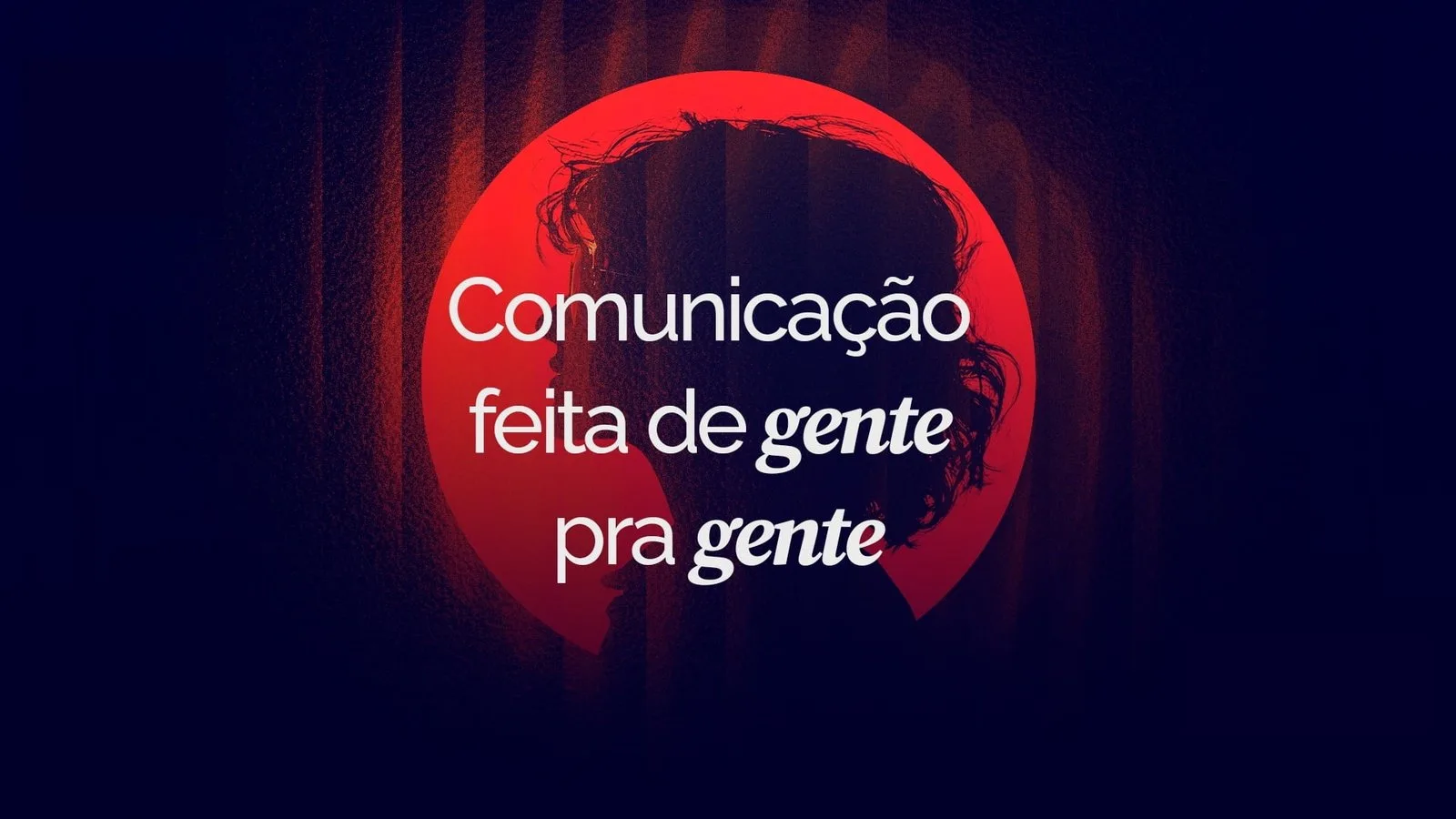 Comunicação feita de gente pra gente